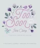 too soon a mothers journey through miscarriage a 30 day devotional