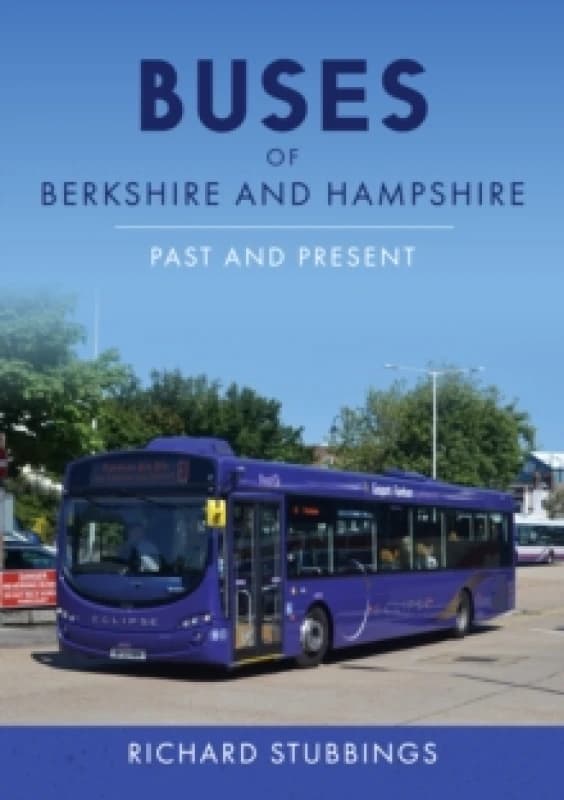 Buses of Berkshire and Hampshire : Past and Present Paperback / softback
