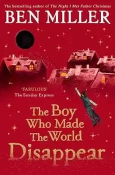 The boy who made the world disappear by Ben Miller