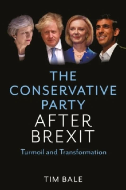 The Conservative Party After Brexit : Turmoil and Transformation Hardback