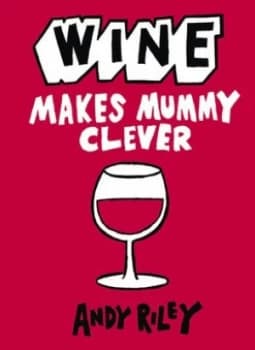 Wine Makes Mummy Clever by Andy Riley Hardback