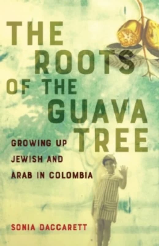 The Roots of the Guava Tree : Growing Up Jewish and Arab in Colombia Paperback / softback