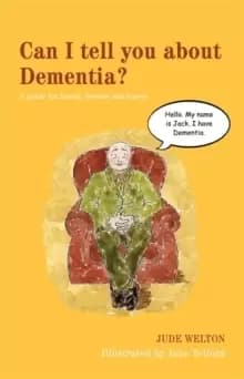 Can I tell you about Dementia? A Guide for Family, Friends and Carers