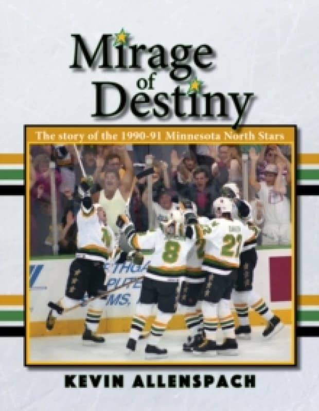 Mirage of Destiny : The Story of the 1990-91 Minnesota North Stars Paperback / softback