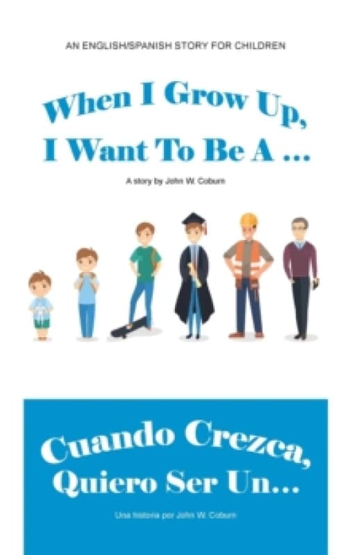 When I Grow Up, I Want to Be a ... / Cuando Crezca, Quiero Ser Un... Hardback