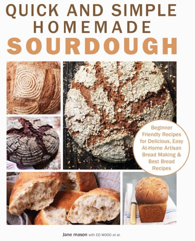 Quick And Simple Homemade Sourdough Book Beginner Friendly Bread Recipes For Home Bakers Jane Mason Books