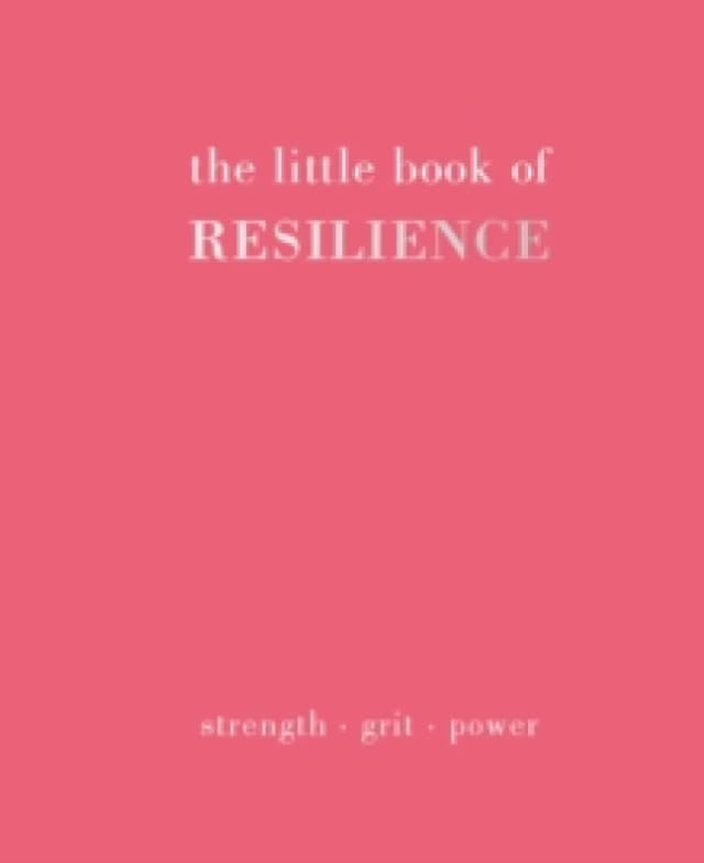The Little Book of Resilience : Strength. Grit. Power Hardback