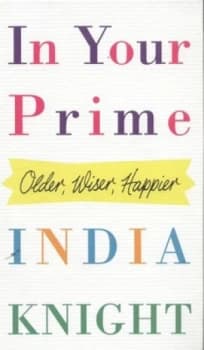 In Your Prime by India Knight Hardback