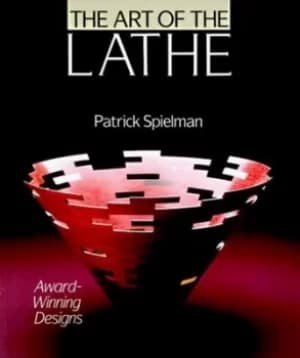 The art of the lathe by Patrick Spielman