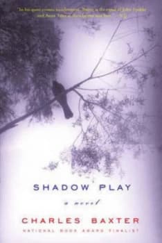 Shadowplay - a Novel by Charles Baxter Paperback