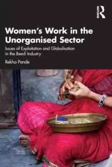 Womens Work in the Unorganized Sector : Issues of Exploitation and Globalisation in the Beedi Industry