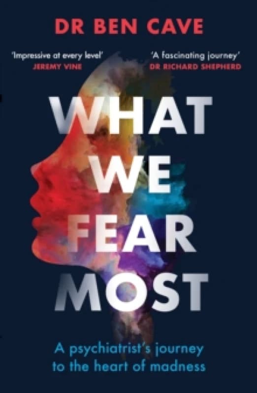 What We Fear Most : A Psychiatrists Journey to the Heart of Madness / BBC Radio 4 Book of the Week Paperback / softback