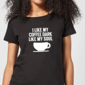 I Like my Coffee Dark Like my Soul Womens T-Shirt - Black - 3XL - Black