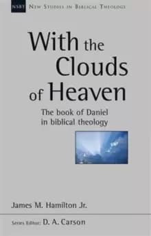 With the Clouds of Heaven : The Book Of Daniel In Biblical Theology