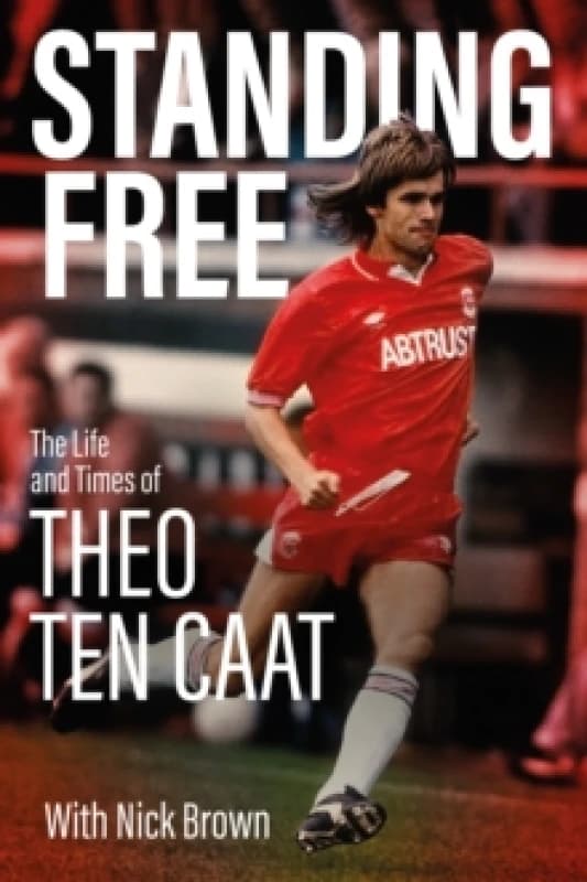 Standing Free : The Life and Times of Theo ten Caat Hardback