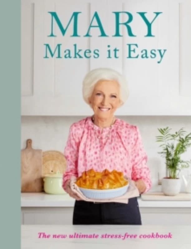 Mary Makes it Easy : The new ultimate stress-free cookbook Hardback