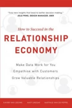 How to Succeed in the Relationship Economy by Matt Lindsay Hardback