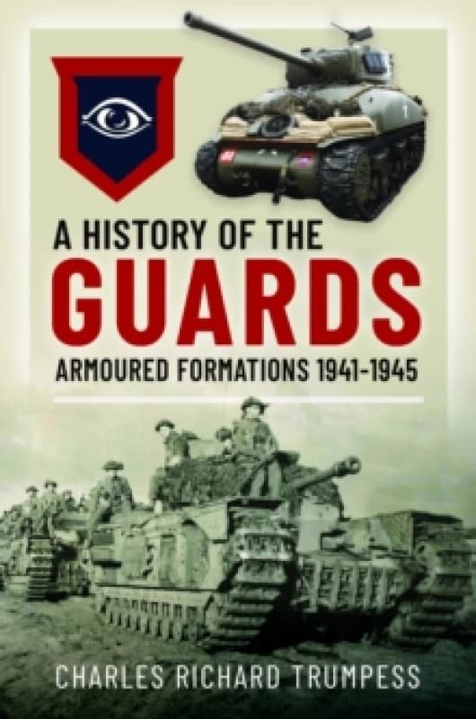 A History of the Guards Armoured Formations 1941-1945. Hardback. By Charles Richard Trumpess Books