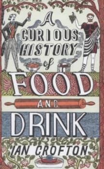 A Curious History of Food and Drink by Ian Crofton Hardback