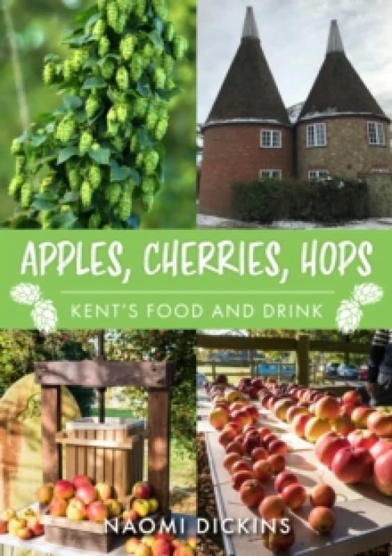 Apples, Cherries, Hops : Kent's Food and Drink Paperback / softback