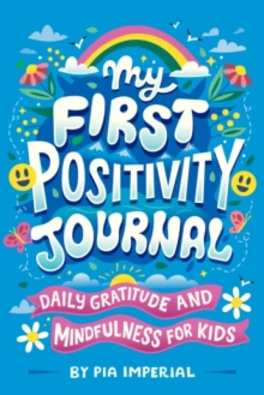 My First Positivity Journal : Daily Gratitude and Mindfulness for Kids Paperback / softback