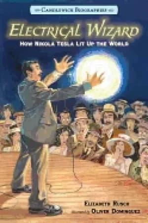 electrical wizard candlewick biographies how nikola tesla lit up the world