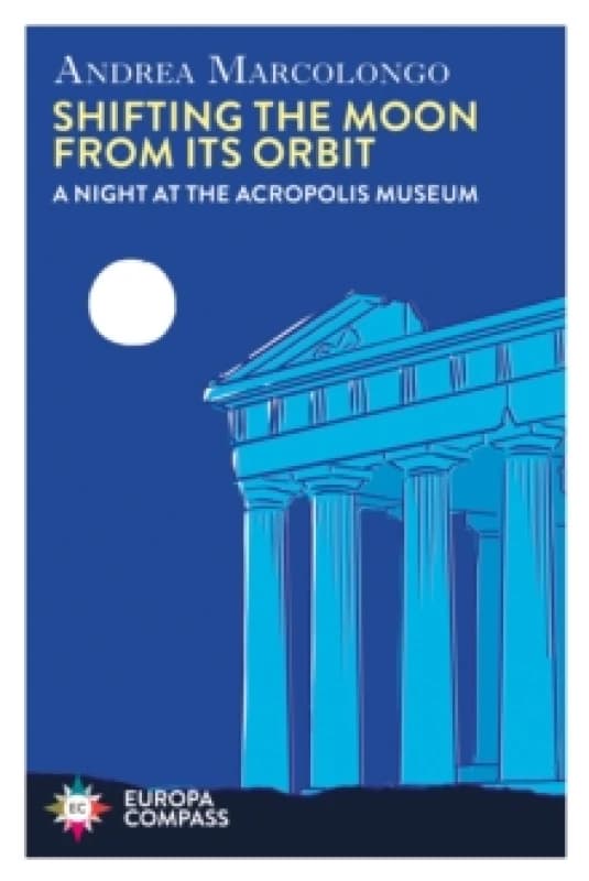 Shifting the Moon from its Orbit : A Night at the Acropolis Museum Paperback / softback