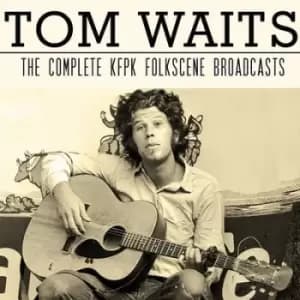 The Complete KFPK Folkscene Broadcasts by Tom Waits CD Album
