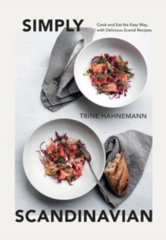 Simply Scandinavian : Cook and Eat the Easy Way, with Delicious Scandi Recipes Hardback