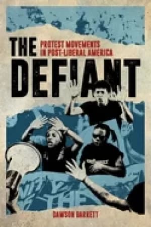 defiant protest movements in post liberal america