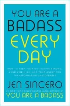 You Are a Badass Every Day by Jen Sincero