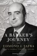 bankers journey how edmond j safra built a global financial empire