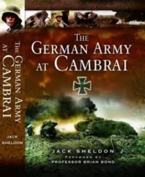 The German Army at Cambrai by Jack Sheldon Hardback
