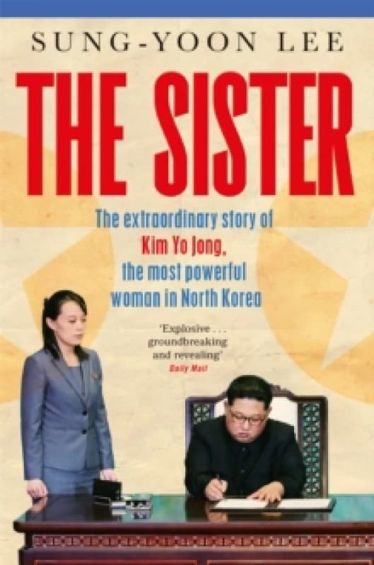 The Sister : The extraordinary story of Kim Yo Jong, the most powerful woman in North Korea Paperback / softback