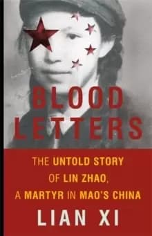 Blood Letters : The Untold Story of Lin Zhao, a Martyr in Mao's China
