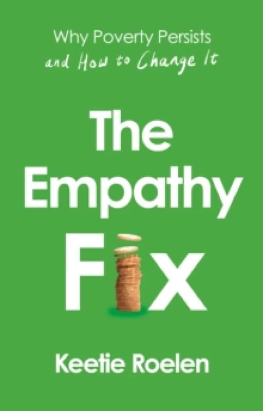 The Empathy Fix : Why Poverty Persists and How to Change it Hardback