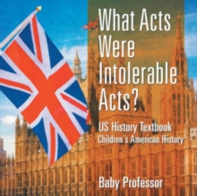What Acts Were Intolerable Acts? US History Textbook Children's American History Paperback / softback