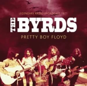 Pretty Boy Floyd Radio Broadcast 1971 by The Byrds CD Album