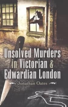 Unsolved Murders in Victorian and Edwardian London by Jonathan Oates Paperback