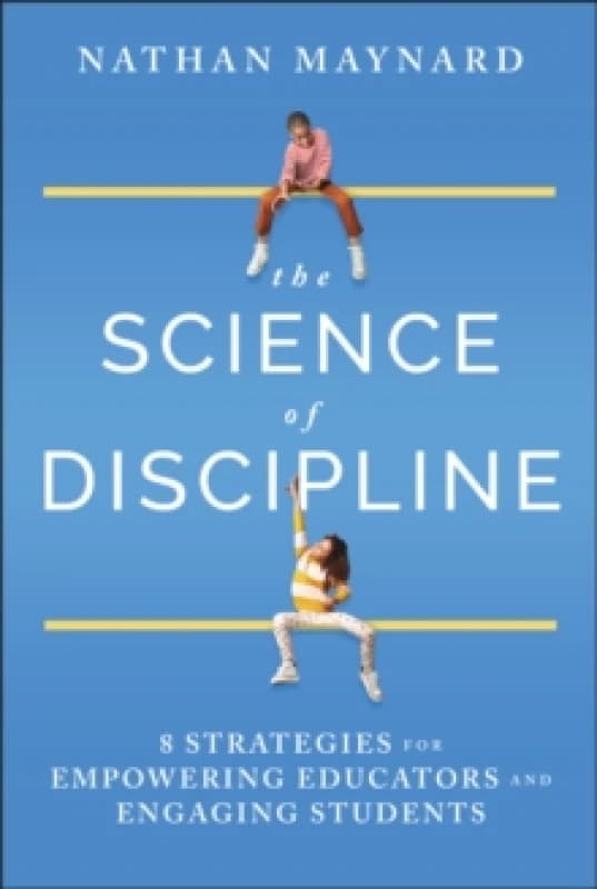 The Science of Discipline : 8 Strategies for Empowering Educators and Engaging Students Hardback
