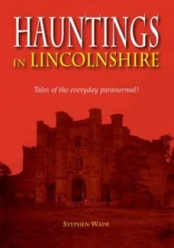 Hauntings in Lincolnshire by Stephen Wade Paperback