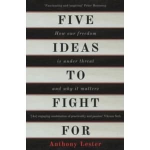 Five Ideas to Fight For : How Our Freedom is Under Threat and Why it Matters