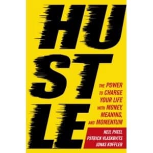 Hustle : The power to charge your life with money, meaning and momentum