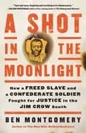 shot in the moonlight how a freed slave and a confederate soldier fought fo