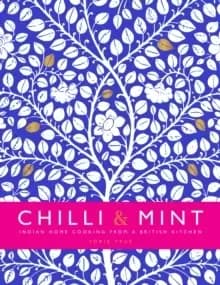 Chilli & Mint : Indian Home Cooking from A British Kitchen