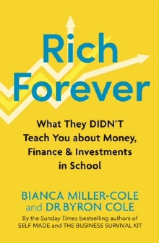 Rich Forever : What They Didnt Teach You about Money, Finance and Investments in School Paperback / softback