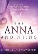 anna anointing become a woman of boldness power and strength