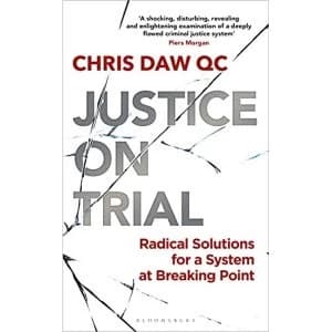 Justice on Trial Radical Solutions for a System at Breaking Point Hardback Daw, Chris, QC