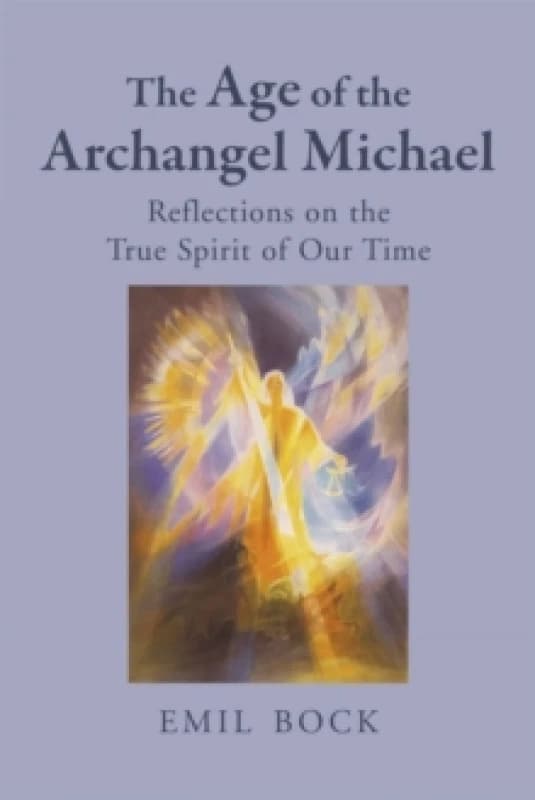 The Age of the Archangel Michael : Reflections on the True Spirit of Our Time Paperback / softback