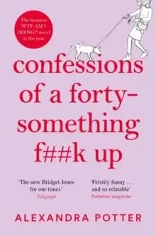 Confessions of a Forty-Something F**k Up : The funniest WTF AM I DOING? novel of the Year